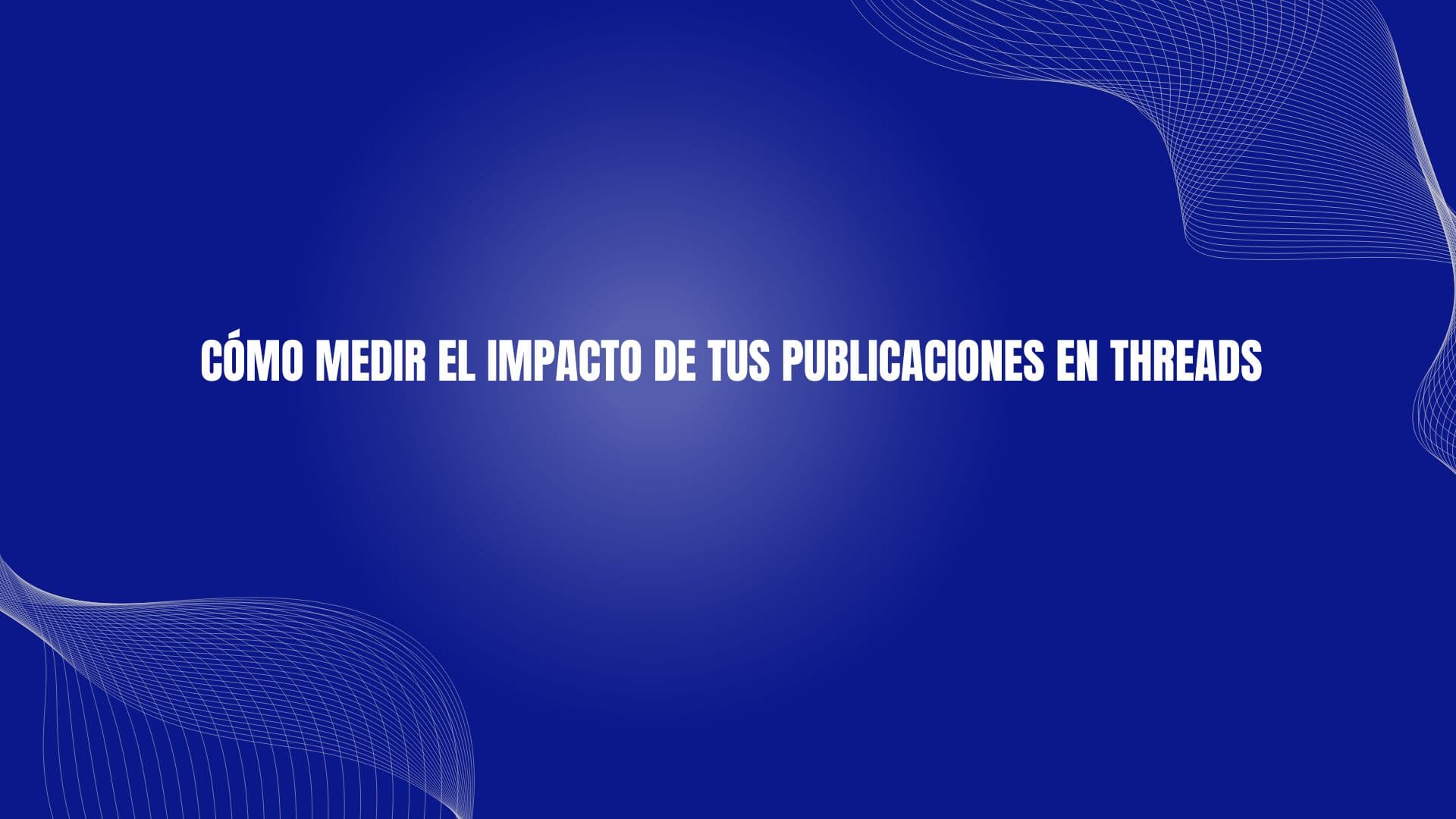 Cómo medir el impacto de tus publicaciones en Threads