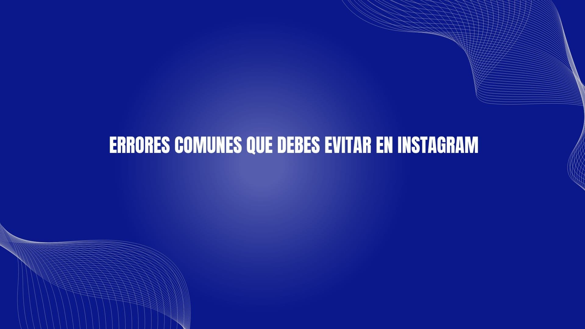 Errores Comunes que Debes Evitar en Instagram