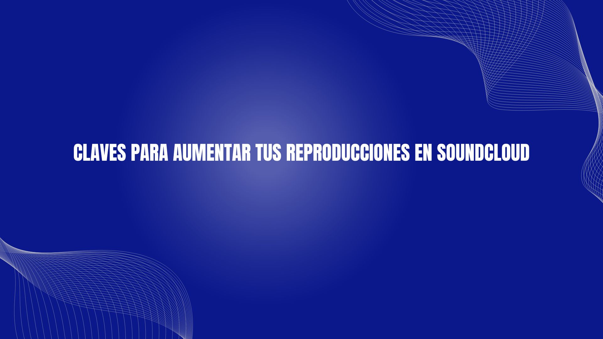 Claves para aumentar tus reproducciones en Soundcloud
