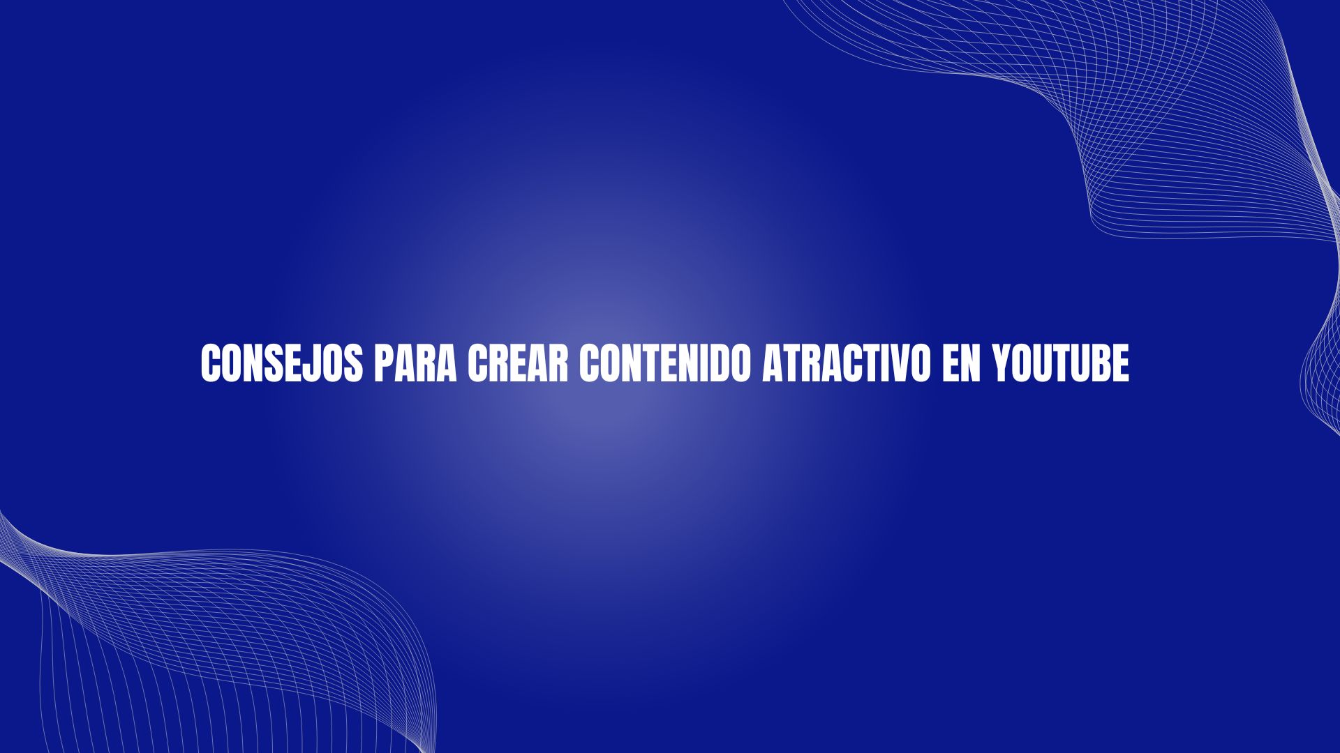 Consejos para Crear Contenido Atractivo en YouTube
