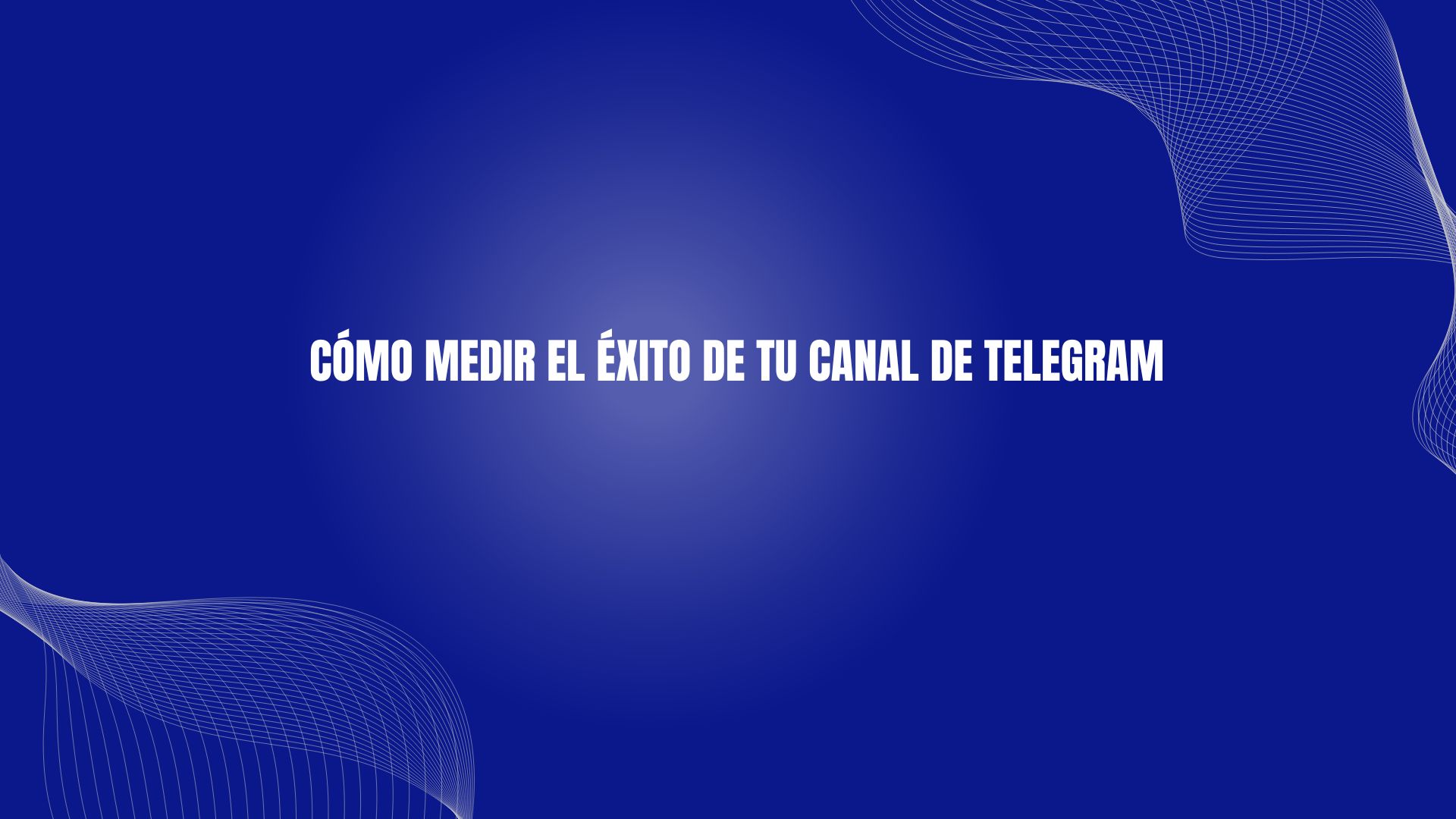Cómo Medir el Éxito de Tu Canal de Telegram
