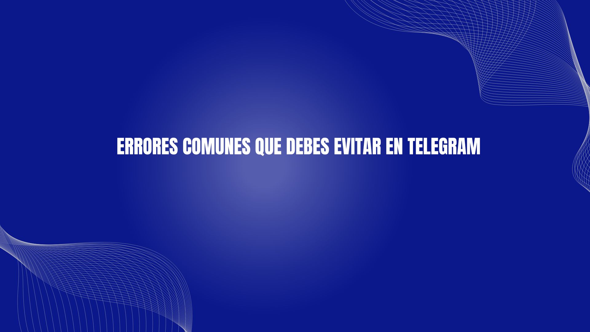 Errores Comunes que Debes Evitar en Telegram