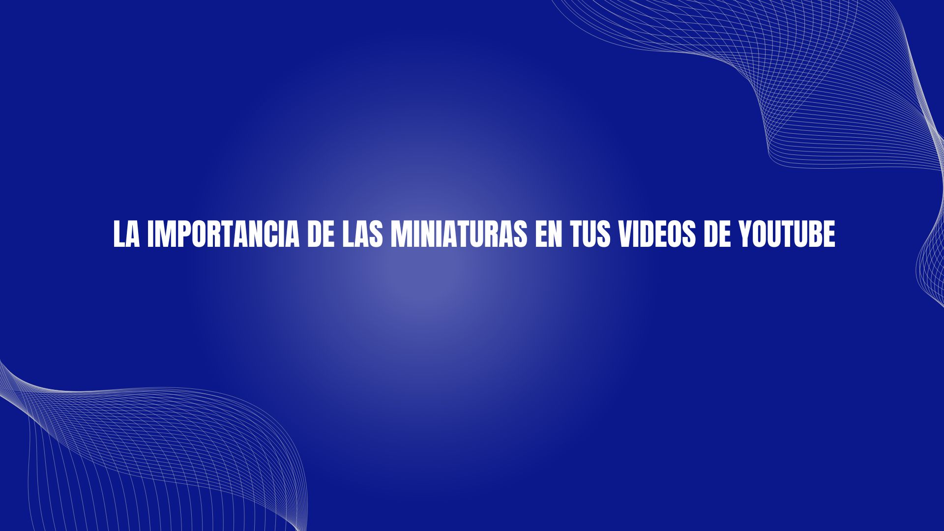La Importancia de las Miniaturas en Tus Videos de YouTube
