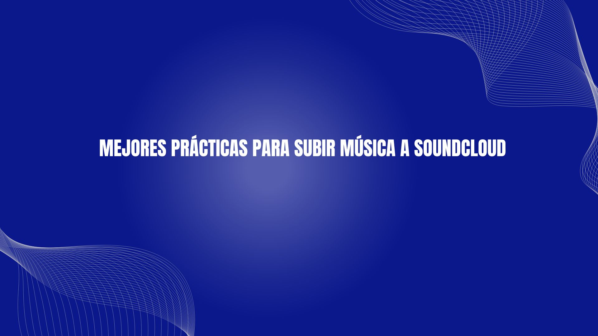 Mejores prácticas para subir música a SoundCloud