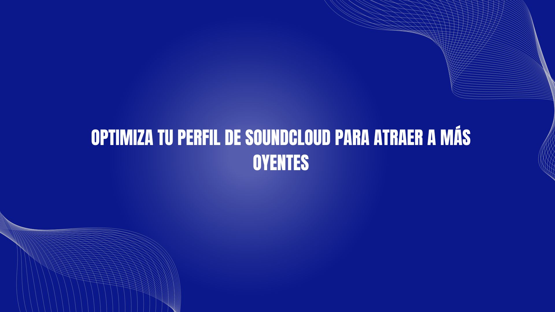 Optimiza tu perfil de Soundcloud para atraer a más oyentes
